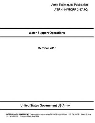 Book cover for Army Techniques Publication ATP 4-44/MCRP 3-17.7Q Water Support Operations October 2015