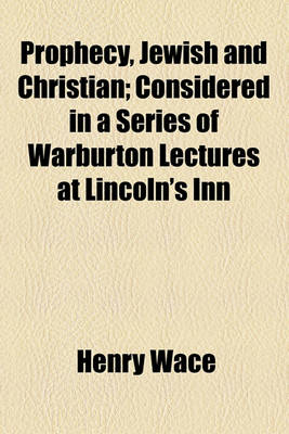 Book cover for Prophecy, Jewish and Christian; Considered in a Series of Warburton Lectures at Lincoln's Inn