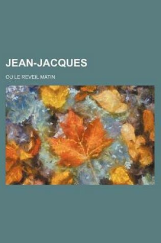 Cover of Jean-Jacques; Ou Le Reveil Matin