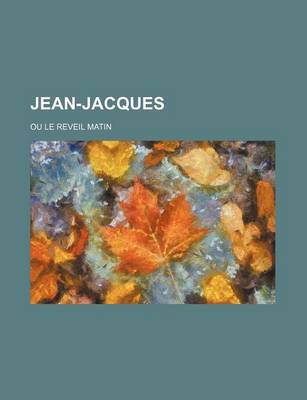 Book cover for Jean-Jacques; Ou Le Reveil Matin