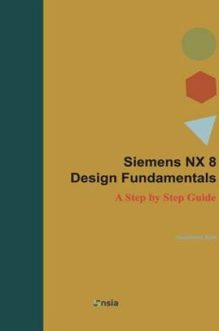 Cover of Siemens NX 8 Design Fundamentals