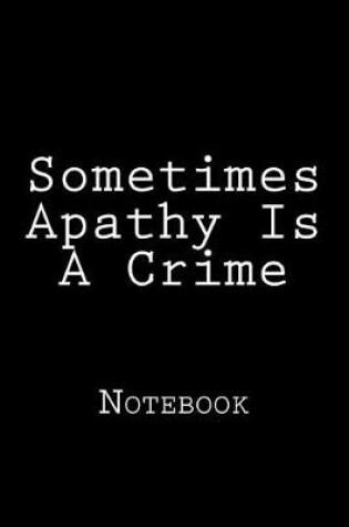 Cover of Sometimes Apathy Is A Crime