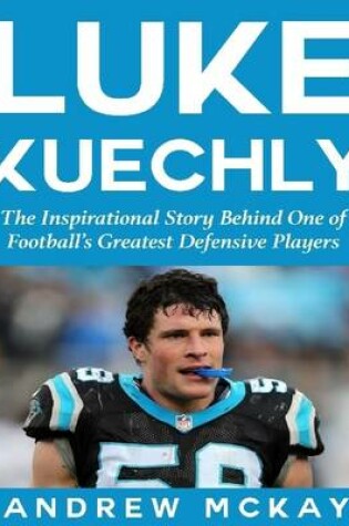 Cover of Luke Kuechly:  The Inspirational Story Behind One of Football's Greatest Defensive Players
