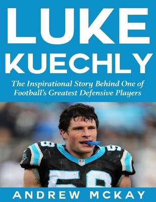 Book cover for Luke Kuechly:  The Inspirational Story Behind One of Football's Greatest Defensive Players