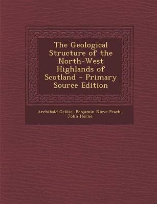 Book cover for The Geological Structure of the North-West Highlands of Scotland - Primary Source Edition