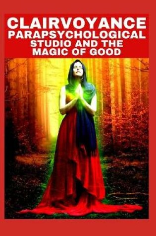 Cover of Clairvoyance Parapsychological Studio and the Magic of Good