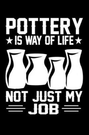 Cover of Pottery Is Way Of Life Not Just My Job
