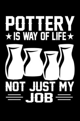 Book cover for Pottery Is Way Of Life Not Just My Job