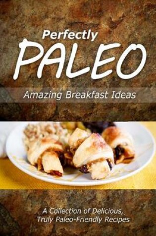 Cover of Perfectly Paleo - Amazing Breakfast Ideas