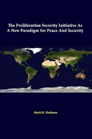 Cover of The Proliferation Security Initiative as A New Paradigm for Peace and Security