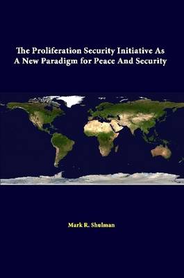 Book cover for The Proliferation Security Initiative as A New Paradigm for Peace and Security