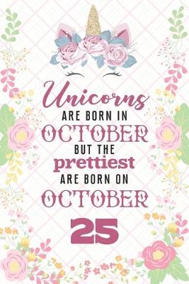 Book cover for Unicorns Are Born In October But The Prettiest Are Born On October 25