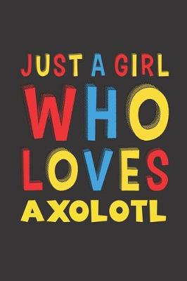 Book cover for Just A Girl Who Loves Axolotl