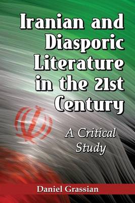 Book cover for Iranian and Diasporic Literature in the 21st Century: A Critical Study