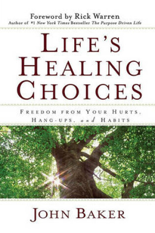 "Life's Healing Choices: Freedom from Your Hurts, Hang-ups and Habits "