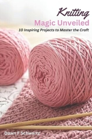Cover of Knitting Magic Unveiled