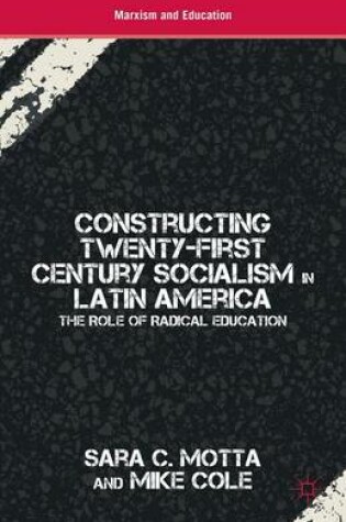 Cover of Constructing Twenty-First Century Socialism in Latin America: The Role of Radical Education