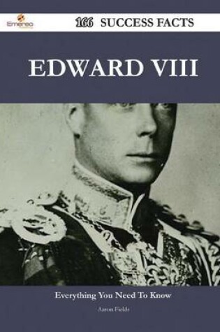 Cover of Edward VIII 166 Success Facts - Everything You Need to Know about Edward VIII