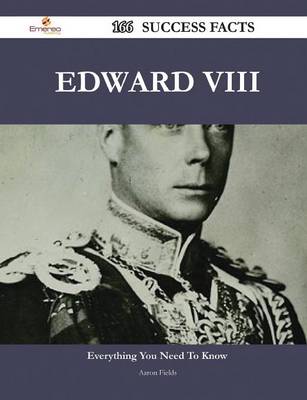 Book cover for Edward VIII 166 Success Facts - Everything You Need to Know about Edward VIII