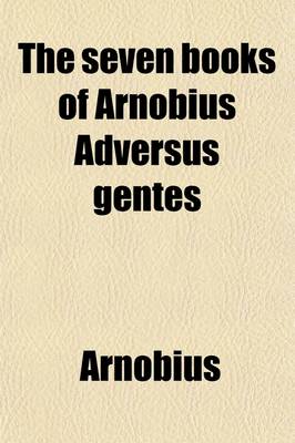 Book cover for The Seven Books of Arnobius Adversus Gentes