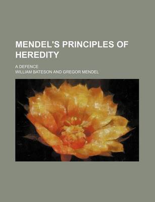 Book cover for Mendel's Principles of Heredity; A Defence