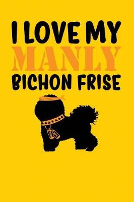 Book cover for I Love My Manly Bichon Frise