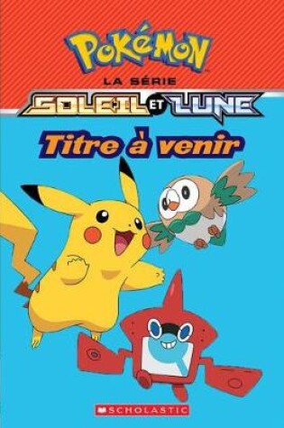 Cover of Pokémon: La Série Soleil Et Lune: N° 3 - La Grande Course Des Pancakes