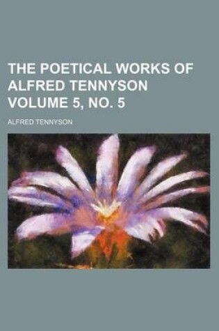 Cover of The Poetical Works of Alfred Tennyson Volume 5, No. 5