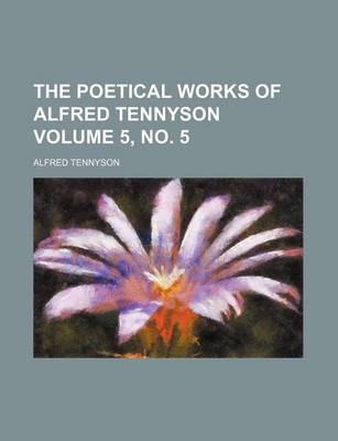 Book cover for The Poetical Works of Alfred Tennyson Volume 5, No. 5