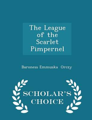 Book cover for The League of the Scarlet Pimpernel - Scholar's Choice Edition