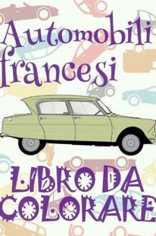 Cover of &#9996; Automobili francesi &#9998; Auto Libri da Colorare &#9998; Libro da Colorare Bambini 7 anni &#9997; Libro da Colorare Bambini 7 anni