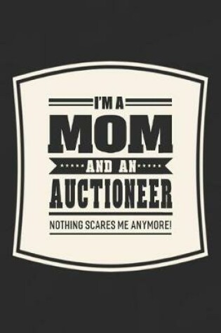 Cover of I'm A Mom And An Auctioneer Nothing Scares Me Anymore!