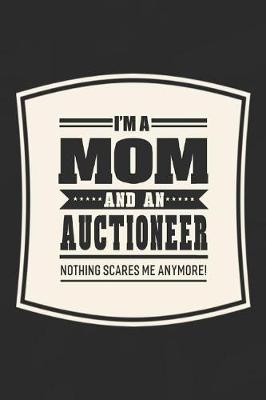 Book cover for I'm A Mom And An Auctioneer Nothing Scares Me Anymore!