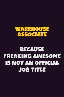 Book cover for Warehouse Associate, Because Freaking Awesome Is Not An Official Job Title