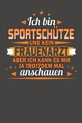 Book cover for Ich Bin Sportschutze Und Kein Frauenarzt Aber Ich Kann Es Mir Ja Trotzdem Mal Anschauen