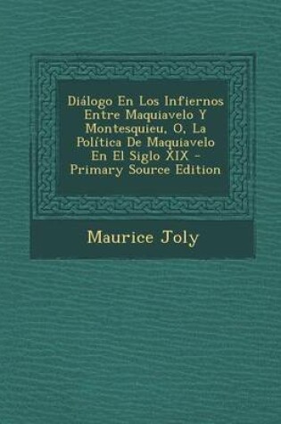 Cover of Dialogo En Los Infiernos Entre Maquiavelo y Montesquieu, O, La Politica de Maquiavelo En El Siglo XIX - Primary Source Edition