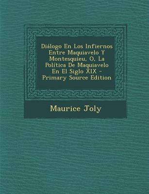 Book cover for Dialogo En Los Infiernos Entre Maquiavelo y Montesquieu, O, La Politica de Maquiavelo En El Siglo XIX - Primary Source Edition