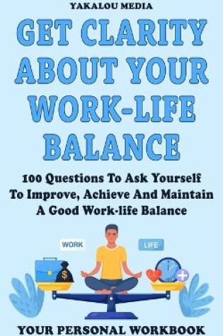 Cover of Get Clarity About Your Work-life Balance