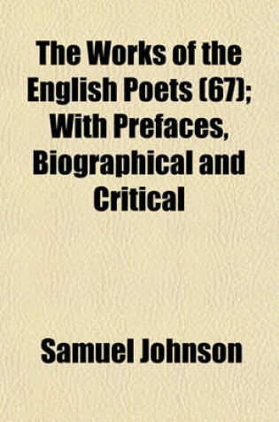 Cover of The Works of the English Poets (67); With Prefaces, Biographical and Critical