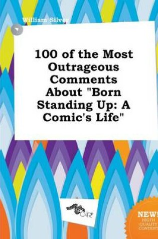 Cover of 100 of the Most Outrageous Comments about Born Standing Up