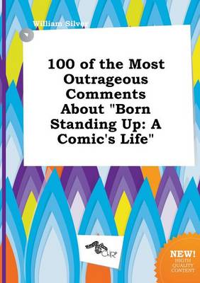 Book cover for 100 of the Most Outrageous Comments about Born Standing Up