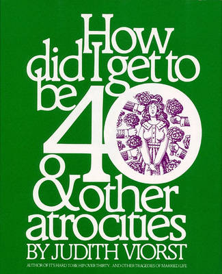 Book cover for How Did I Get to be Forty ... & Other Atrocities