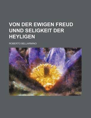 Book cover for Von Der Ewigen Freud Unnd Seligkeit Der Heyligen