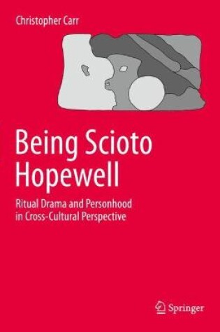 Cover of Being Scioto Hopewell: Ritual Drama and Personhood in Cross-Cultural Perspective