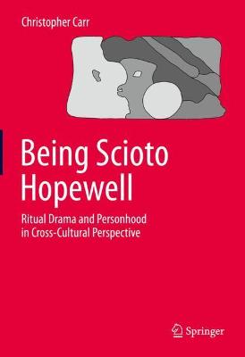 Book cover for Being Scioto Hopewell: Ritual Drama and Personhood in Cross-Cultural Perspective