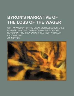 Book cover for Byron's Narrative of the Loss of the Wager; With an Account of the Great Distresses Suffered by Himself and His Companions on the Coast of Patagonia from the Year 1740 Till Their Arrival in England 1746