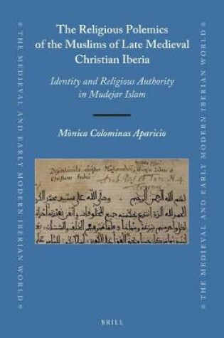 Cover of The Religious Polemics of the Muslims of Late Medieval Christian Iberia