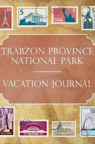 Cover of Trabzon Province National Park Vacation Journal