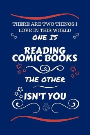 Cover of There Are Two Things I Love In This World One Is Reading Comic Books The Other Isn't You