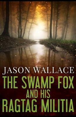 Book cover for The Swamp Fox and His Ragtag Militia